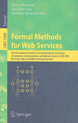 Formal Methods for Web Services: 9th International School on Formal Methods for the Design of Computer, Communication, and Software Systems, SFM 2009, Bertinoro, Italy, June 1-6, 2009, Advanced Lectures - Bernardo, Marco (Editor), and Padovani, Luca (Editor), and Zavattaro, Gianluigi (Editor)