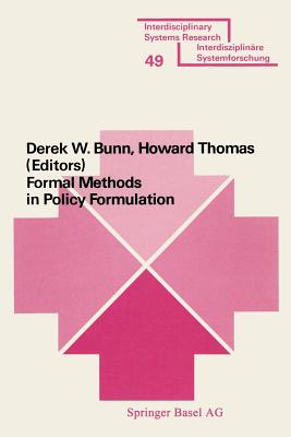 Formal Methods in Policy Formulation: The Application of Bayesian Decision Analysis to the Screening, Structuring, Optimisation and Implementation of Policies Within Complex Organisations - Bunn, and Howard