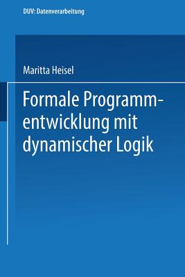 Formale Programmentwicklung mit dynamischer Logik - Heisel, Maritta