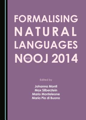 Formalising Natural Languages with Nooj 2014 - Monteleone, Mario (Editor), and Monti, Johanna (Editor)