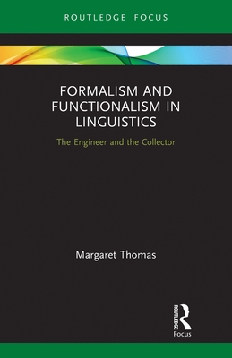 Formalism and Functionalism in Linguistics: The Engineer and the Collector - Thomas, Margaret