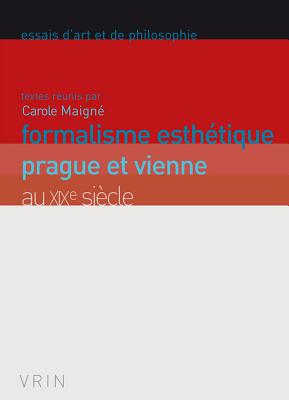 Formalisme Esthetique: Prague Et Vienne Au Xixe Siecle - Begot, Jacques-Olivier (Translated by), and Galland-Szymkowiak, Mildred (Translated by), and Galmiche, Xavier (Translated by)