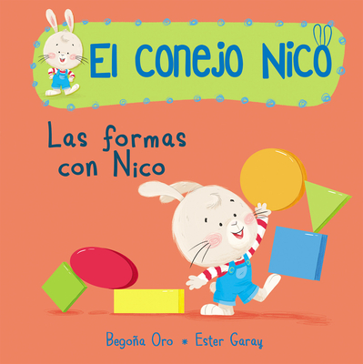 Formas. Las Formas Con Nico / Shapes with Nico. Book of Shapes: Libros En Espaol Para Nios - Oro, Begona, and Garay, Ester (Illustrator)