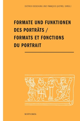 Formate Und Funktionen Des Portrats / Formats Et Fonctions Du Portrait - Boschung, Dietrich (Editor), and Queyrel, Francois (Editor)