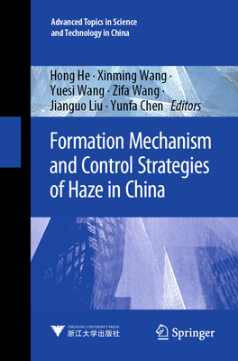 Formation Mechanism and Control Strategies of Haze in China - He, Hong (Editor), and Wang, Xinming (Editor), and Wang, Yuesi (Editor)