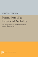 Formation of a Provincial Nobility: The Magistrates of the Parlement of Rouen, 1499-1610