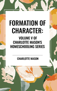 Formation of Character, of Charlotte Mason's Original Homeschooling Series