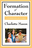 Formation of Character: Volume V of Charlotte Mason's Homeschooling Series