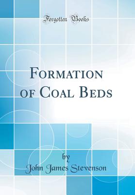 Formation of Coal Beds (Classic Reprint) - Stevenson, John James