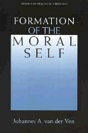 Formation of the Moral Self - Ven, J A Van Der, and Van Der Ven, Johannes