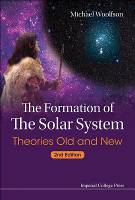 Formation Of The Solar System, The: Theories Old And New (2nd Edition) - Woolfson, Michael Mark