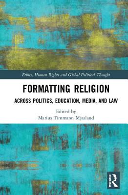 Formatting Religion: Across Politics, Education, Media, and Law - Mjaaland, Marius Timmann (Editor)