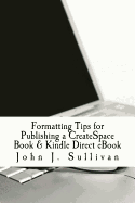 Formatting Tips for Publishing a Createspace Book & Kindle Direct eBook