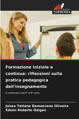 Formazione iniziale e continua: riflessioni sulla pratica pedagogica dell'insegnamento - Damasceno Oliveira, Jnea Tatiane, and Oaigen, Edson Roberto