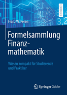 Formelsammlung Finanzmathematik: Wissen kompakt fr Studierende und Praktiker