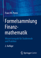 Formelsammlung Finanzmathematik: Wissen kompakt fur Studierende und Praktiker