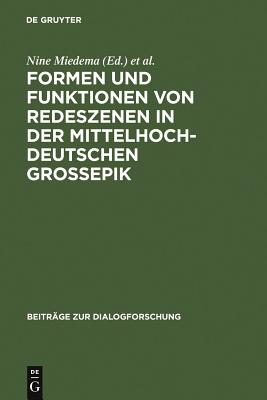 Formen Und Funktionen Von Redeszenen in Der Mittelhochdeutschen Gro?epik - Miedema, Nine (Editor), and Hundsnurscher, Franz (Editor)