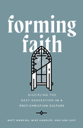 Forming Faith: Discipling the Next Generation in a Post-Christian Culture