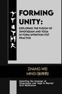 Forming Unity: Exploring the Fusion of Xingyiquan and Yoga in Form-Intention Fist Practice: Unveiling the Synergy of Xingyiquan and Yoga in Martial Arts Meditation