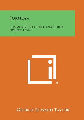 Formosa: Communist Bloc Program, China Project, E/54-7 - Taylor, George Edward