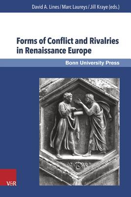 Forms of Conflict and Rivalries in Renaissance Europe - Lines, David A. (Editor), and Laureys, Marc (Editor), and Kraye, Jill (Editor)