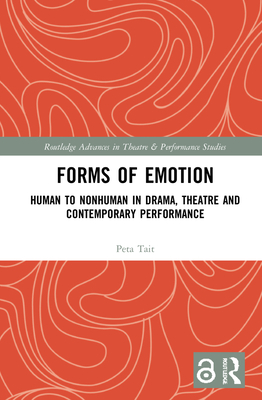 Forms of Emotion: Human to Nonhuman in Drama, Theatre and Contemporary Performance - Tait, Peta