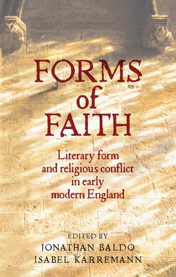 Forms of Faith: Literary Form and Religious Conflict in Early Modern England - Baldo, Jonathan (Editor), and Karremann, Isabel (Editor)