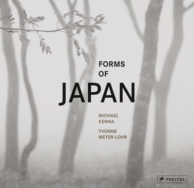 Forms of Japan: Michael Kenna - Kenna, Michael (Photographer), and Meyer-Lohr, Yvonne (Text by)