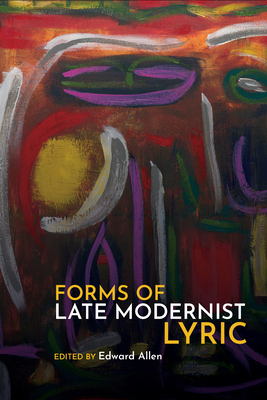 Forms of Late Modernist Lyric - Allen, Edward (Editor)