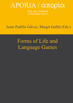 Forms of Life and Language Games - Padilla Galvez, Jesus (Editor), and Gaffal, Margit (Editor)