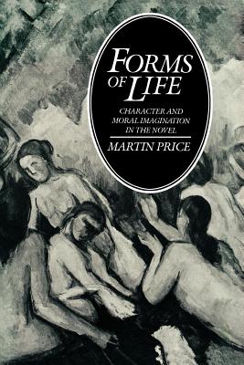 Forms of Life: Character and Moral Imagination in the Novel - Price, Martin