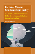 Forms of Muslim Children's Spirituality: A Critical Contribution to the Didactics of Islamic Religious Education Studies.