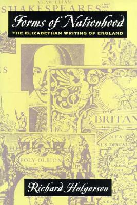 Forms of Nationhood: The Elizabethan Writing of England - Helgerson, Richard, Professor