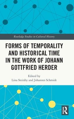 Forms of Temporality and Historical Time in the Work of Johann Gottfried Herder - Steinby, Liisa (Editor), and Schmidt, Johannes (Editor)