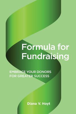 Formula for Fundraising: Embrace Your Donors for Greater Success - Hoyt, Diana V