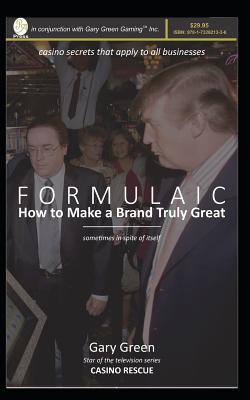 Formulaic: How to Make a Brand Truly Great (Sometimes in Spite of Itself) - Green, Gary