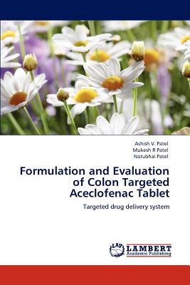 Formulation and Evaluation of Colon Targeted Aceclofenac Tablet - Patel, Ashish V, and Patel, Mukesh R, and Patel, Natubhai
