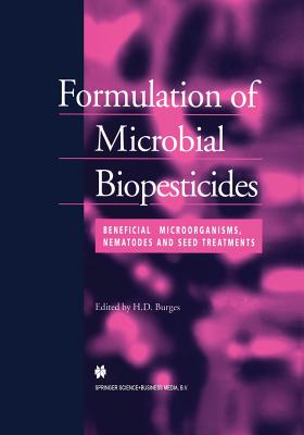 Formulation of Microbial Biopesticides: Beneficial Microorganisms, Nematodes and Seed Treatments - Burges, H D