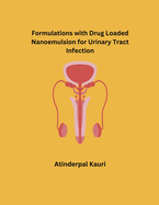 Formulations with Drug Loaded Nanoemulsion for Urinary Tract Infection