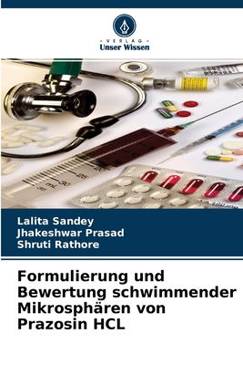 Formulierung und Bewertung schwimmender Mikrosphren von Prazosin HCL - Sandey, Lalita, and Prasad, Jhakeshwar, and Rathore, Shruti