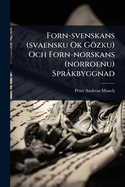 Forn-svenskans (svaensku Ok Gzku) Och Forn-norskans (norroenu) Spr? kbyggnad
