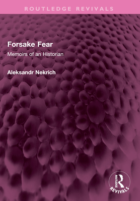 Forsake Fear: Memoirs of an Historian - Nekrich, Aleksandr M