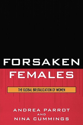 Forsaken Females: The Global Brutalization of Women - Parrot, Andrea, and Cummings, Nina