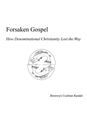 Forsaken Gospel: How Denominational Christianity Lost the Way