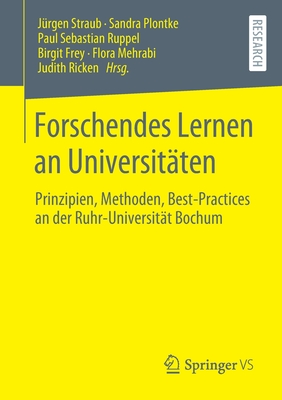 Forschendes Lernen an Universit?ten: Prinzipien, Methoden, Best-Practices an Der Ruhr-Universit?t Bochum - Straub, J?rgen (Editor), and Plontke, Sandra (Editor), and Ruppel, Paul Sebastian (Editor)