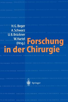 Forschung in Der Chirurgie: Konzepte, Organisation, Schwerpunkte: Eine Bestandsaufnahme -- Universitare Einrichtungen - Beger, H -G (Editor), and Schwarz, A (Editor), and Br?ckner, U B (Editor)