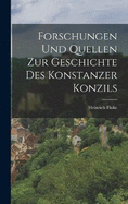 Forschungen Und Quellen Zur Geschichte Des Konstanzer Konzils