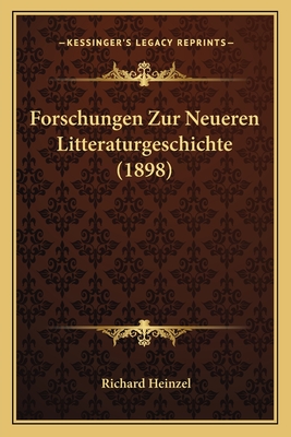 Forschungen Zur Neueren Litteraturgeschichte (1898) - Heinzel, Richard