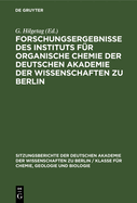 Forschungsergebnisse Des Instituts Fr Organische Chemie Der Deutschen Akademie Der Wissenschaften Zu Berlin: Berlin-Adlershof 1954-1961. Alfred Rieche Zum 60. Geburtstag Gewidmet