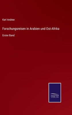 Forschungsreisen in Arabien und Ost-Afrika: Erster Band - Andree, Karl